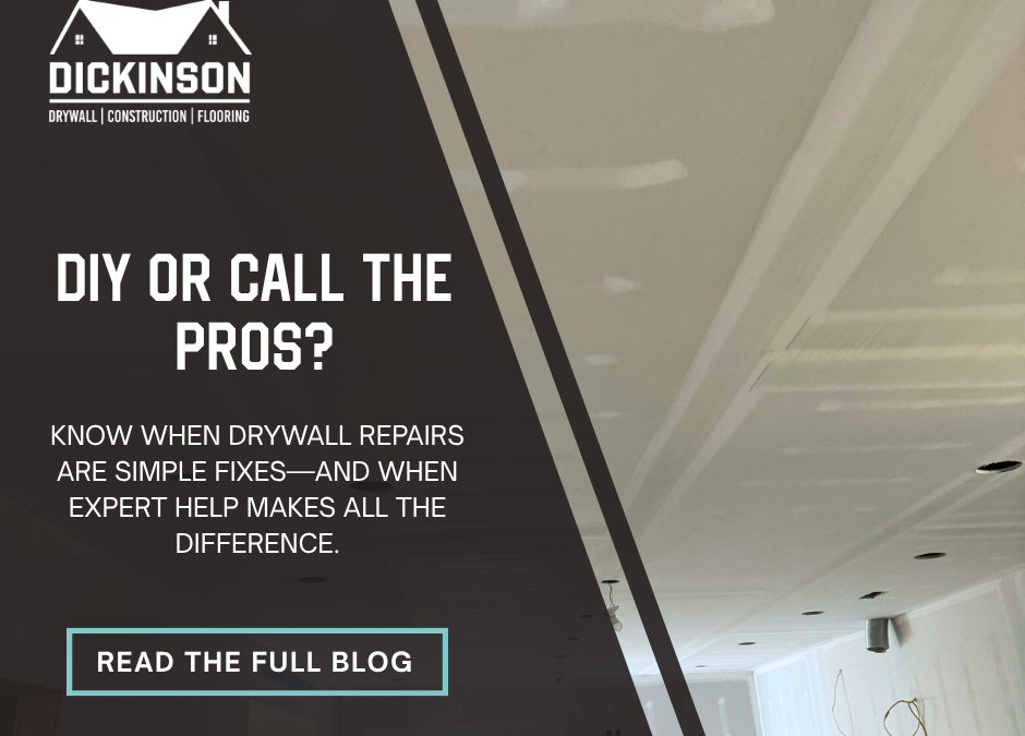 DIY Drywall Repairs: When to Fix It Yourself and When to Call the Pros